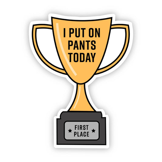 I Put on Pants Today Trophy Sticker - [ash-ling] Booksellers