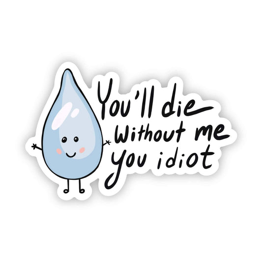 "You will die without me you idiot" water sticker - [ash-ling] Booksellers