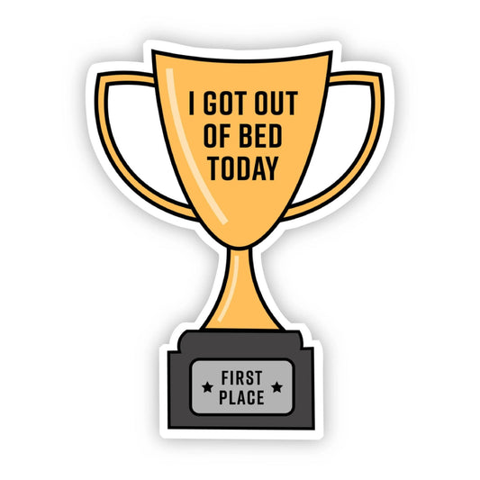 I Got Out of Bed Today Trophy Sticker - [ash-ling] Booksellers