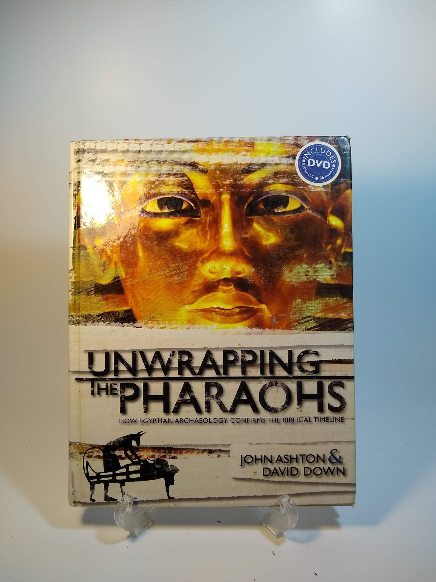 Unwrapping the Pharohs; How Egyptian Archeology Confirms the Biblical Timeline - [ash-ling] Booksellers